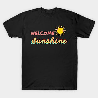 Welcome Sunshine: Embrace the Radiance of a New Day T-Shirt